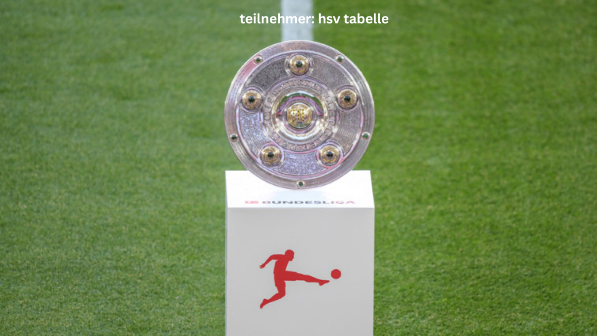 Teilnehmer: HSV Tabelle – Warum der Hamburger SV immer im Fokus der Liga steht